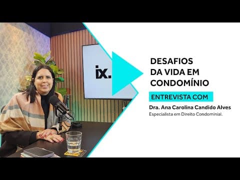 Desafios da vida em condomínio, com a Dra. Condomínios (Ana Carolina)